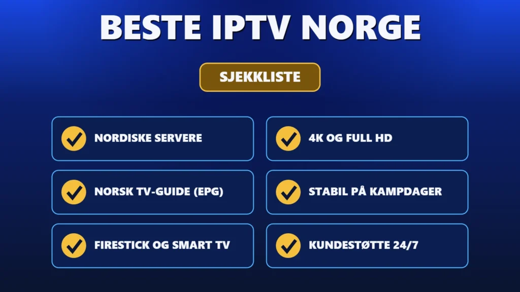 Beste IPTV Norge sjekkliste: nordiske servere, 4K, norsk TV-guide, stabil strømming og kundestøtte 24/7